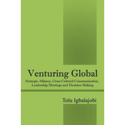 Venturing Global: Strategic Alliance Cross Cultural Communication Leadership Meetings and Decision Making Paperback, Outskirts Press
