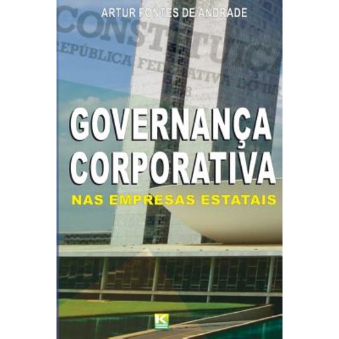 Governanca Corporativa NAS Empresas Estatais: Como Decorrencia DOS Principios Da Administracao Publica Paperback, KBR