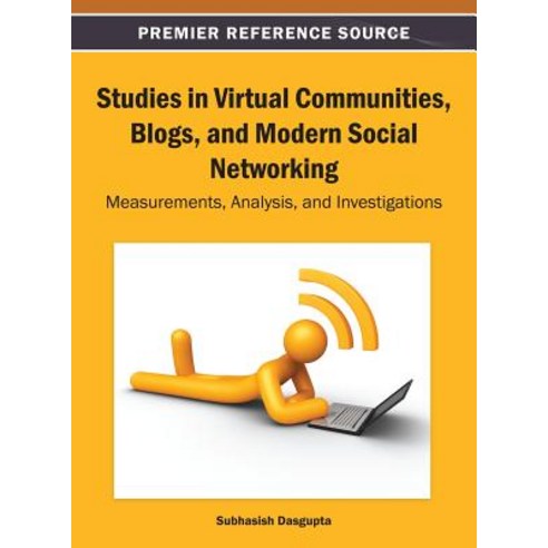 Studies in Virtual Communities Blogs and Modern Social Networking: Measurements Analysis and Investigations Hardcover, Information Science Reference