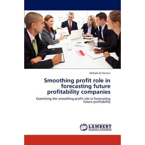 Smoothing Profit Role in Forecasting Future Profitability Companies Paperback, LAP Lambert Academic Publishing