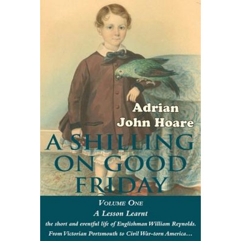 A Shilling on Good Friday: Volume One: A Lesson Learnt Paperback, Man of Kent Publishing