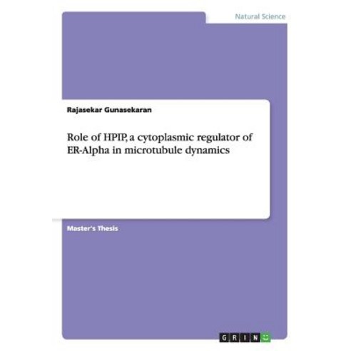 Role of Hpip a Cytoplasmic Regulator of Er-Alpha in Microtubule Dynamics Paperback, Grin Publishing