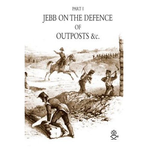 Jebb on the Defence of Outposts &C Paperback, Naval & Military Press