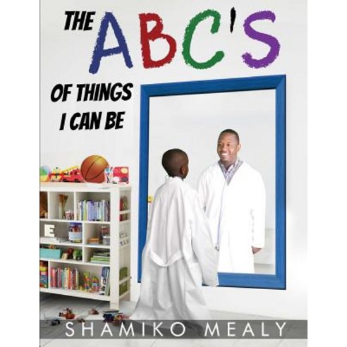 The ABC''s of Things I Can Be Paperback, Createspace Independent Publishing Platform