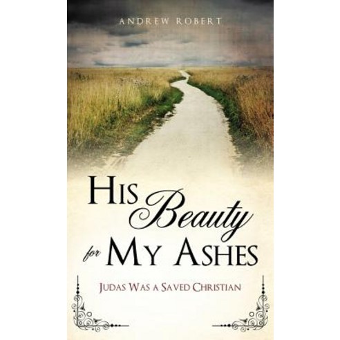 His Beauty for My Ashes Hardcover, Xulon Press