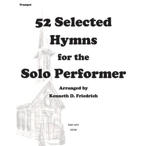 52 Selected Hymns for the Solo Performer-Trumpet Version Paperback, Createspace Independent Publishing Platform