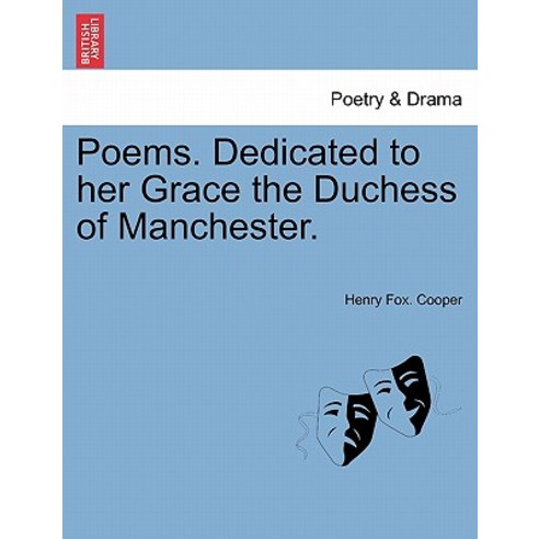 Poems. Dedicated to Her Grace the Duchess of Manchester. Paperback, British Library, Historical Print Editions