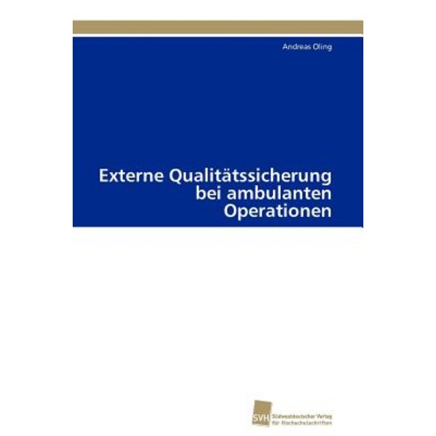 Externe Qualitatssicherung Bei Ambulanten Operationen Paperback, Sudwestdeutscher Verlag Fur Hochschulschrifte