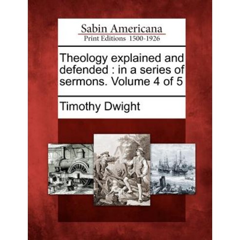 Theology Explained and Defended: In a Series of Sermons. Volume 4 of 5 Paperback, Gale Ecco, Sabin Americana