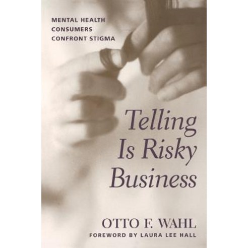 Telling Is Risky Business: Mental Health Consumers Confront Stigma Paperback, Rutgers University Press