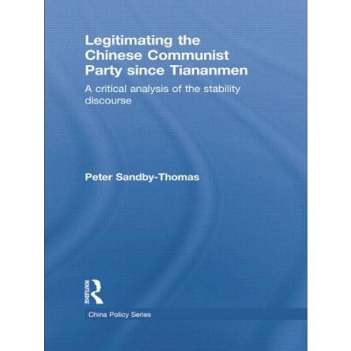 Legitimating the Chinese Communist Party Since Tiananmen: A Critical Analysis of the Stability Discourse Paperback, Routledge