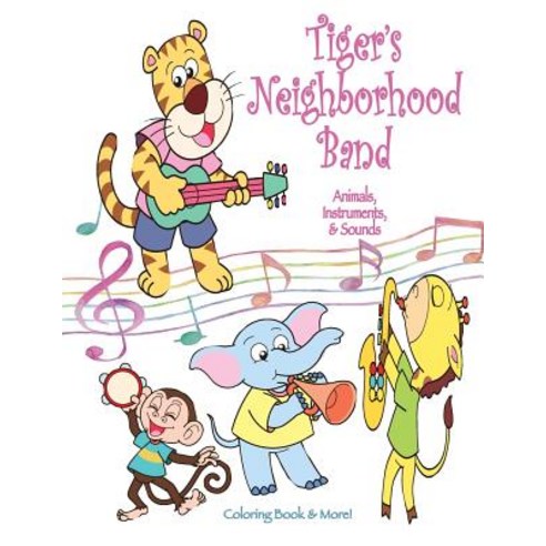 Tiger''s Neighborhood Band: Animals Instruments & Sounds Coloring Book Paperback, Createspace Independent Publishing Platform