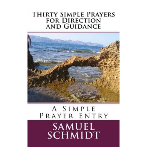 Thirty Simple Prayers for Direction and Guidance Paperback, Createspace Independent Publishing Platform