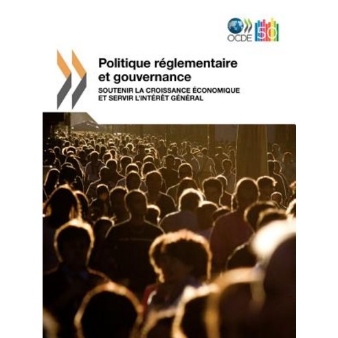 Politique Reglementaire Et Gouvernance: Soutenir La Croissance Economique Et Servir L''Interet General Paperback, OECD