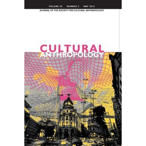 Cultural Anthropology: Journal of the Society for Cultural Anthropology (Volume 30 Number 2 May 2015) Paperback, American Anthropological Association