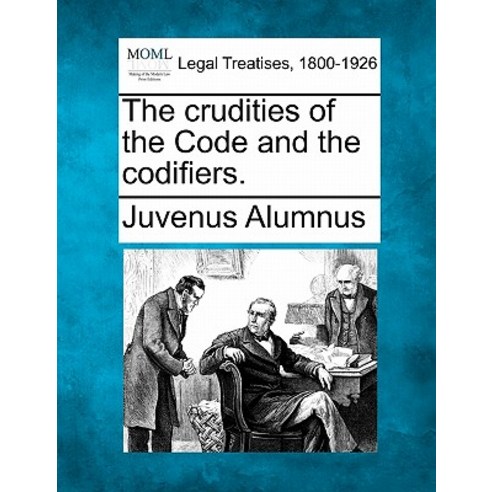 The Crudities of the Code and the Codifiers. Paperback, Gale Ecco, Making of Modern Law