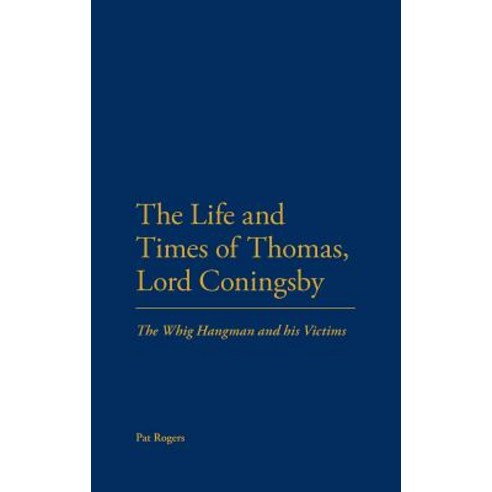 The Life and Times of Thomas Lord Coningsby: The Whig Hangman and His Victims Hardcover, Continnuum-3pl