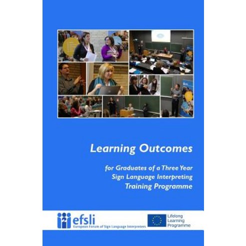 Learning Outcomes for Graduates of a Three Year Sign Language Interpreting Trai Paperback, European Forum of Sign Language Interpreters