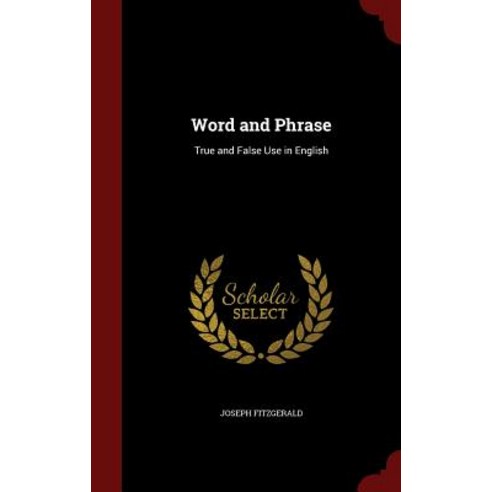 Word and Phrase: True and False Use in English Hardcover, Andesite Press