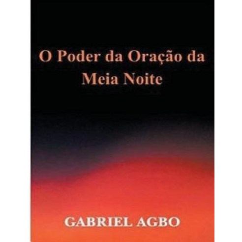 O Poder Da Oracao Da Meia-Noite Paperback, Createspace Independent Publishing Platform