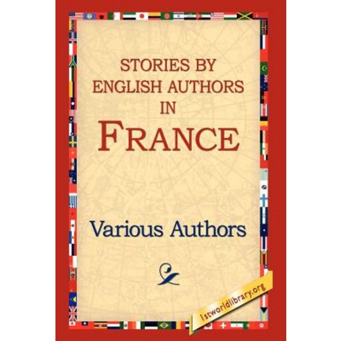 Stories by English Authors in France Hardcover, 1st World Library