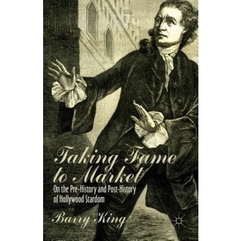 Taking Fame to Market: On the Pre-History and Post-History of Hollywood Stardom Hardcover, Palgrave MacMillan