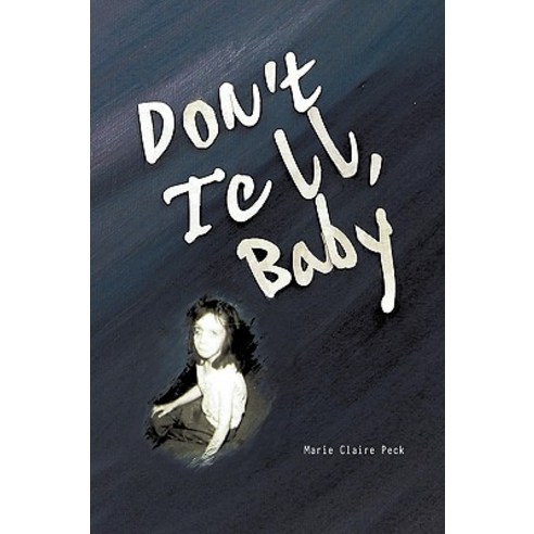 Don''t Tell Baby: A Survivor''s Tale Hardcover, Authorhouse