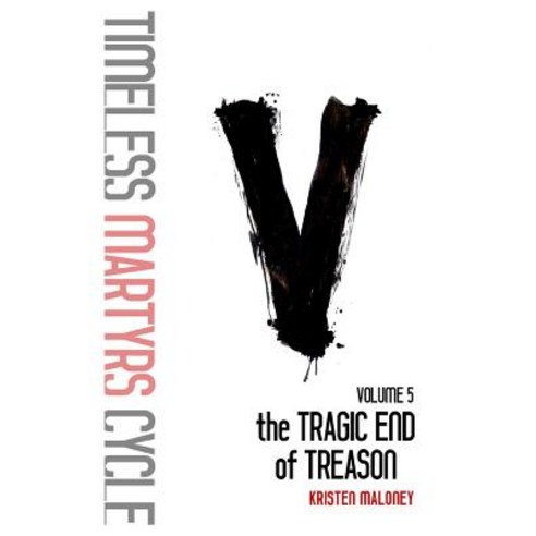Volume V: The Tragic End of Treason Paperback, Createspace Independent Publishing Platform