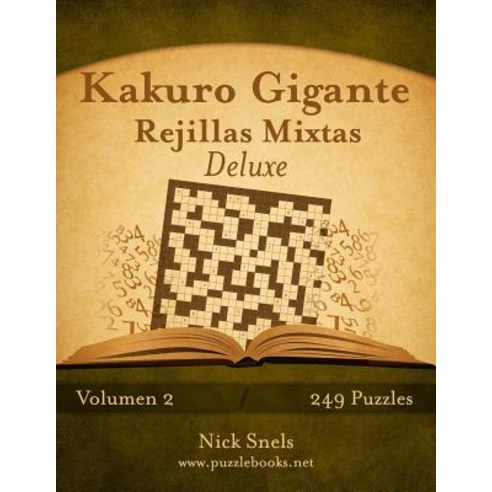 Kakuro Gigante Rejillas Mixtas Deluxe - Volumen 2 - 249 Puzzles Paperback, Createspace Independent Publishing Platform