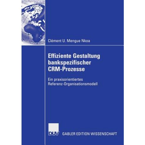 Effiziente Gestaltung Bankspezifischer Crm-Prozesse: Ein Praxisorientiertes Referenz-Organisationsmodell Paperback, Deutscher Universitatsverlag