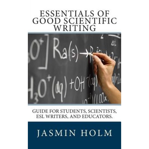 Essentials of Good Scientific Writing: Guide for Students Scientists ESL Writers and Educators. Paperback, Createspace Independent Publishing Platform