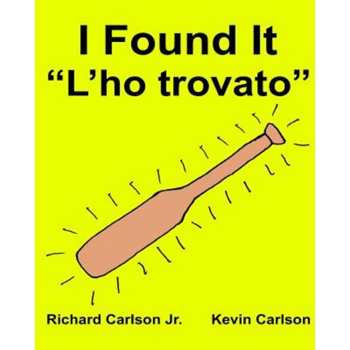 I Found It "L''ho Trovato": Children''s Picture Book English-Italian (Bilingual Edition) Paperback, Createspace Independent Publishing Platform