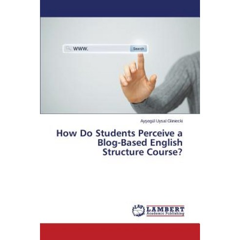 How Do Students Perceive a Blog-Based English Structure Course? Paperback, LAP Lambert Academic Publishing