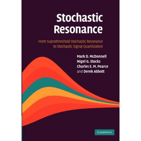 Stochastic Resonance:From Suprathreshold Stochastic Resonance to Stochastic Signal Quantization, Cambridge University Press