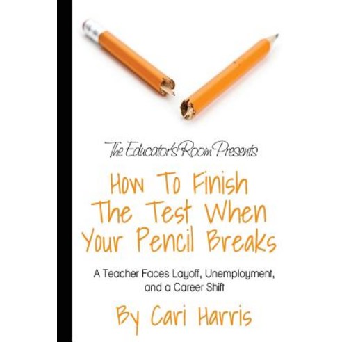 How to Finish the Test When Your Pencil Breaks: A Teacher Faces Layoff ...