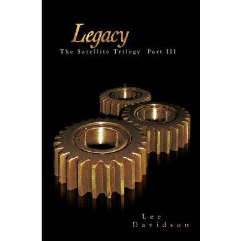 Legacy: The Satellite Trilogy Part III Paperback, Createspace Independent Publishing Platform