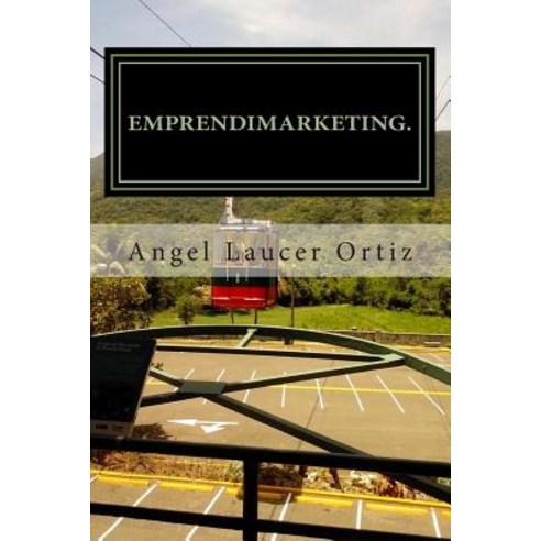 Emprendimarketing: Emprender Sin Aprender Es Perder. Paperback, Createspace Independent Publishing Platform