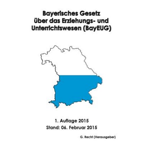 Bayerisches Gesetz Uber Das Erziehungs- Und Unterrichtswesen (Bayeug) Paperback, Createspace Independent Publishing Platform