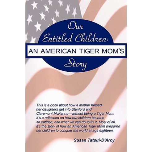 Our Entitled Children: An American Tiger Mom''s Story Paperback, Merit Educational Consultants LLC