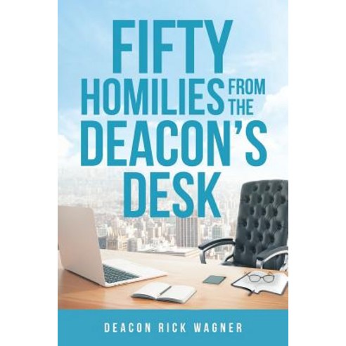 50 Homilies from the Deacons Desk Paperback, Christian Faith Publishing, Inc.