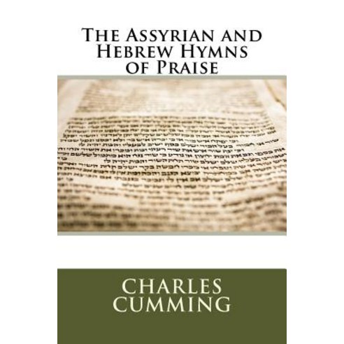 The Assyrian and Hebrew Hymns of Praise Paperback, Createspace Independent Publishing Platform