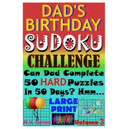 Dad''s Birthday Sudoku Challenge: Can Dad Complete 50 Hard Puzzles in 50 Days? Hmm... Paperback, Createspace Independent Publishing Platform