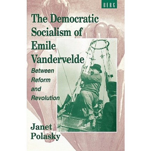 The Democratic Socialism of Emile Vandervelde: Between Reform and Revolution Paperback, Berg 3pl