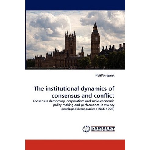 The Institutional Dynamics of Consensus and Conflict Paperback, LAP Lambert Academic Publishing