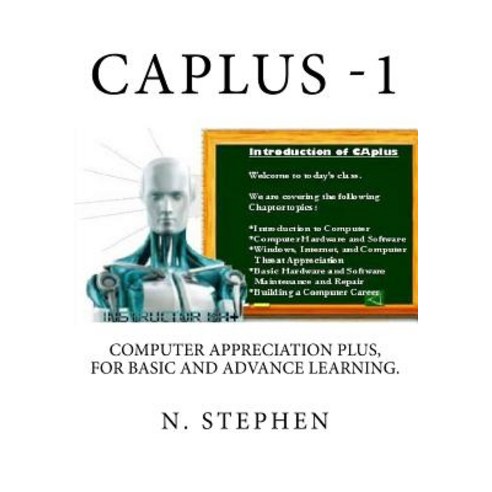 Caplus: Computer Appreciation for Basic and Advance Learning Paperback, Createspace Independent Publishing Platform