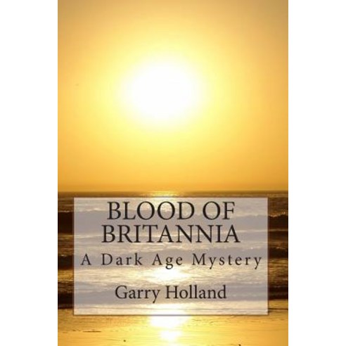 Blood of Britannia: A Dark Age Mystery Paperback, Createspace Independent Publishing Platform