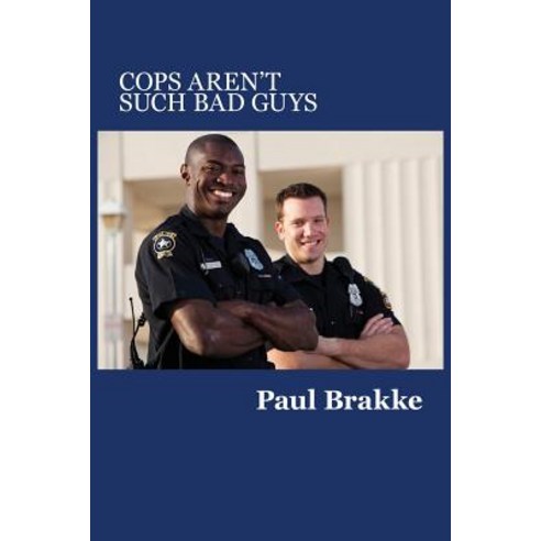 Cops Aren''t Such Bad Guys Paperback, American Leadership Books
