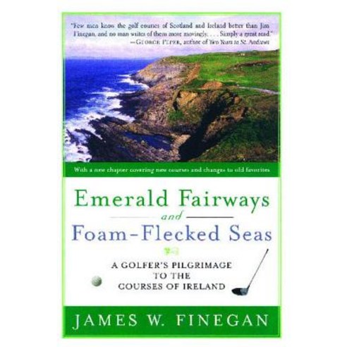 Emerald Fairways and Foam-Flecked Seas: A Golfer''s Pilgrimage to the 