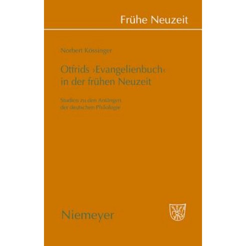 Otfrids ''Evangelienbuch'' in Der Fruhen Neuzeit: Studien Zu Den Anfangen Der Deutschen Philologie Hardcover, Walter de Gruyter