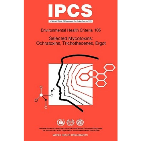 Selected Mycotoxins: Ochratoxins Trichothecenes Ergot: Environmental Health Criteria Series No 105 Paperback, World Health Organization